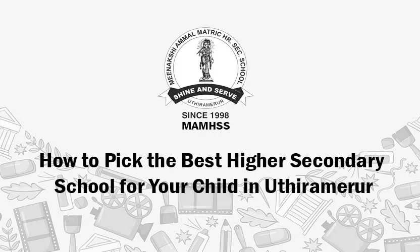 How to Pick the Best Higher Secondary School in Uthiramerur